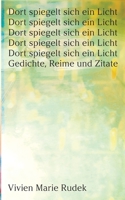 Dort spiegelt sich ein Licht: Gedichte, Reime und Zitate 3753426954 Book Cover