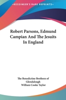 Robert Parsons, Edmund Campian And The Jesuits In England 1425461670 Book Cover