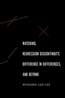 Matching, Regression Discontinuity, Difference in Differences, and Beyond 0190258748 Book Cover