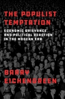 The Populist Temptation: Economic Grievance and Political Reaction in the Modern Era 0190866284 Book Cover