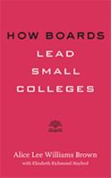 How Boards Lead Small Colleges 1421428628 Book Cover