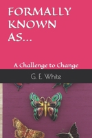 Formally Known As...: A Challenge to Change B09MYTGC6V Book Cover