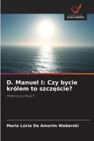 D. Manuel I: Czy bycie królem to szczescie? (Polish Edition) 6208481058 Book Cover