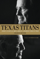 Texas Titans: George H.W. Bush and James A. Baker, III: A Friendship Forged in Power 099876423X Book Cover