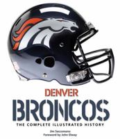 Denver Broncos: The Complete Illustrated History 0760334765 Book Cover