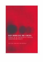 Body Knowledge and Control: Studies in the Sociology of Physical Education and Health 0415306450 Book Cover