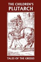 The Children's Plutarch: Tales of the Greeks (Yesterday's Classics) 1599151626 Book Cover