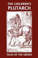 The Children's Plutarch: Tales of the Greeks (Yesterday's Classics) 1548401536 Book Cover