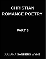 Christian Romance Poetry (Part 6)- Heaven's Tapestry, Weaving Love, Faith, and Grace Through the Sacred Threads of Scripture: Poems of Covenant and ... Weaving Love Through Scripture's Light B0GR67FKJG Book Cover