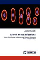Mixed Yeast Infections: Some Mycological and Molecular Biology Studies on Mixed Yeast Infection 3848497662 Book Cover