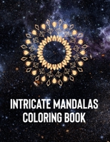 Intricate Mandalas: An Adult Coloring Book with 50 Detailed Mandalas for Relaxation and Stress Relief 1658389255 Book Cover