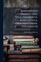 Barðarsaga Snæfellsass, Viglundarsaga, Þórðarsaga, Draumavitanir, Völsaþáttr 1178001318 Book Cover