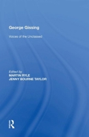 George Gissing: Voices Of The Unclassed (The Nineteenth Century Series) 1138675539 Book Cover