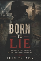 Born to Lie: The Man Who Changed History from the Shadows (Biografías) B0H9H1XD5J Book Cover