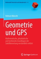 Geometrie und GPS: Mathematische, physikalische und technische Grundlagen der Satellitenortung verständlich erklärt (Mathematik Primarstufe und Sekundarstufe I + II) 3662648709 Book Cover