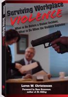 Surviving Workplace Violence: What to Do Before a Violent Incident, What to Do When the Violence Explodes 1581604653 Book Cover