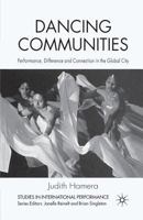 Dancing Communities: Performance, Difference and Connection in the Global City (Studies in International Performance) 0230302335 Book Cover