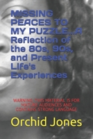MISSING PEACES TO MY PUZZLE...A Reflection of the 80s, 90s, and Present Life's Experiences 1650636857 Book Cover
