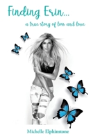 Finding Erin: A true story of loss and love 1952046025 Book Cover