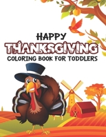 Happy Thanksgiving Coloring Book For Toddlers: Happy Thanksgiving Coloring Book For Kids, Toddlers And Preschoolers, A Collection Of 50 Unique Coloring B08L97L7SC Book Cover