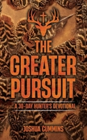 The Greater Pursuit: A 30-Day Hunter's Devotional B0GLHRB43H Book Cover