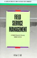 Field Service Management: An Integrated Approach to Increasing Customer Satisfaction 155623547X Book Cover