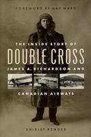Double cross: The inside story of James A. Richardson and Canadian Airways 1550547224 Book Cover