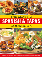 The Classic Spanish & Tapas Cookbook: Explore the authentic taste of Spain in 150 classic recipes 0754835995 Book Cover