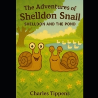 The Adventures of Shelldon Snail: Shelldon and the Pond B0FLKK3WWF Book Cover