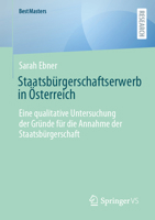 Staatsbürgerschaftserwerb in Österreich: Eine qualitative Untersuchung der Gründe für die Annahme der Staatsbürgerschaft (BestMasters) (German Edition) 3658470038 Book Cover