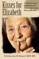 Kisses for Elizabeth: A Common Sense Approach to Alzheimer's and Dementia Care 1466407891 Book Cover