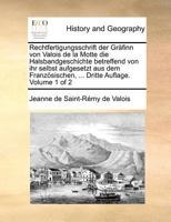 Rechtfertigungsschrift der Gräfinn von Valois de la Motte die Halsbandgeschichte betreffend von ihr selbst aufgesetzt aus dem Französischen, ... Dritte Auflage. of 2; Volume 1 117136606X Book Cover