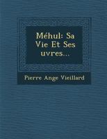 Mehul: Sa Vie Et Ses Uvres... 1249937965 Book Cover