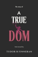 True Dom: A Memoir of Power, Trust, and the Realities of BDSM B0FBJP8RMB Book Cover