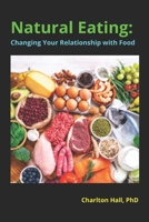 Natural Eating: Changing Your Relationship with Food B0BCRXDK6W Book Cover