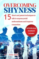 OVERCOMING SHYNESS: 15 Short and Potent Steps to Talk to Anyone, Avoid Awkwardness, and Improve Connection (Overcoming shyness and social anxiety: Uncover A Better Version of Yourself) B0CTKPRZMR Book Cover