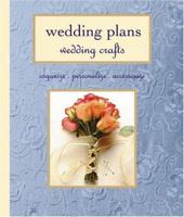 Wedding Plans, Wedding Crafts: Organize, Personalize, Accessorize 1589231309 Book Cover