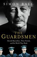 The Guardsmen: Harold Macmillan, Three Friends and the World They Made 0002571102 Book Cover