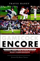 Gamecock Encore: The 2011 University of South Carolina Baseball Team's Run to Back-To-Back NCAA Championships 1609495993 Book Cover