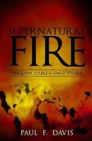 Supernatural Fire: Unquenchable & Unstoppable 1729403476 Book Cover