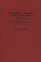 Domination, Resistance and Social Change in South Africa: The Local Effects of Global Power 027594364X Book Cover