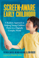 Screen-Aware Early Childhood: A Realistic Approach to Helping Young Children Thrive in a Digitally Complex World 0807787299 Book Cover
