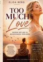 Too much - LOVE: Warum wir uns in Beziehungen verlieren 3695136650 Book Cover