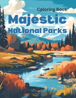 Majestic National Parks Coloring Book: Color Your Way Through 63 Iconic Parks in the United States B0C1295PMK Book Cover