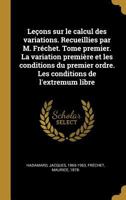 Le�ons Sur Le Calcul Des Variations. Recueillies Par M. Fr�chet. Tome Premier. La Variation Premi�re Et Les Conditions Du Premier Ordre. Les Conditions de l'Extremum Libre 0353719439 Book Cover