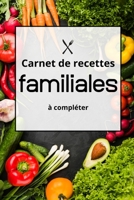 Carnet de Recettes Famililales � Completer: Carnet de Recettes de Cuisines Familiales � Compl�ter. Un Cadeau Ideal � Offrir � sa familles et aux amis B086G11X6T Book Cover