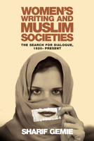 Women's Writing and Muslim Societies: The Search for Dialogue, 1920 - Present 0708325408 Book Cover