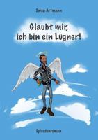Glaubt mir, ich bin ein Lügner!: Episodenroman 3732284670 Book Cover