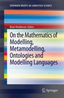 On the Mathematics of Modelling, Metamodelling, Ontologies and Modelling Languages 3642298249 Book Cover