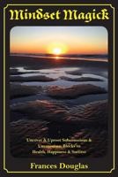 Mindset Magick: Uncover & Uproot Subconscious & Unconscious Blocks to Health, Happiness & Success 1925692531 Book Cover